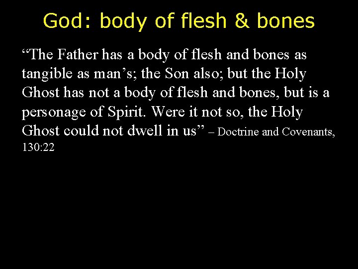 God: body of flesh & bones “The Father has a body of flesh and