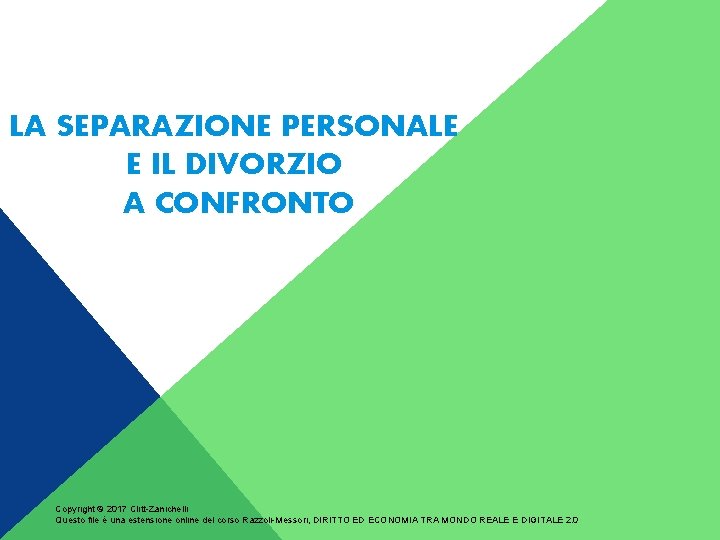 LA SEPARAZIONE PERSONALE E IL DIVORZIO A CONFRONTO Copyright © 2017 Clitt-Zanichelli Questo file