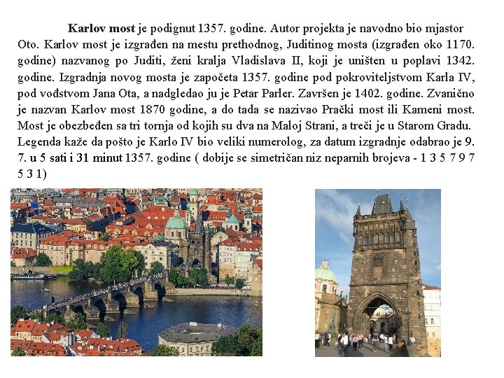 Karlov most je podignut 1357. godine. Autor projekta je navodno bio mjastor Oto. Karlov Karlov most je podignut 1357. godine. Autor projekta je navodno bio mjastor Oto. Karlov