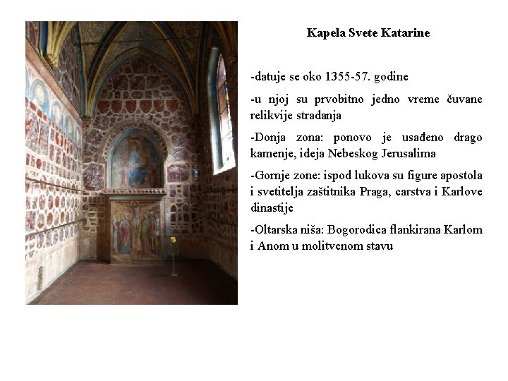 Kapela Svete Katarine -datuje se oko 1355 -57. godine -u njoj su prvobitno jedno