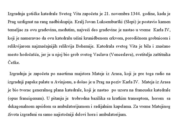 Izgradnja gotičke katedrale Svetog Vita započeta je 21. novembra 1344. godine, kada je Prag