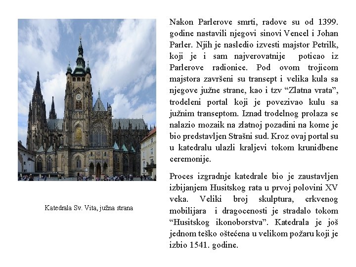 Nakon Parlerove smrti, radove su od 1399. godine nastavili njegovi sinovi Vencel i Johan Nakon Parlerove smrti, radove su od 1399. godine nastavili njegovi sinovi Vencel i Johan