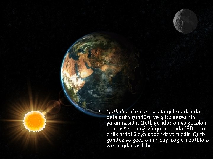 • Qütb dairələrinin əsas fərqi burada ildə 1 dəfə qütb gündüzü və qütb • Qütb dairələrinin əsas fərqi burada ildə 1 dəfə qütb gündüzü və qütb
