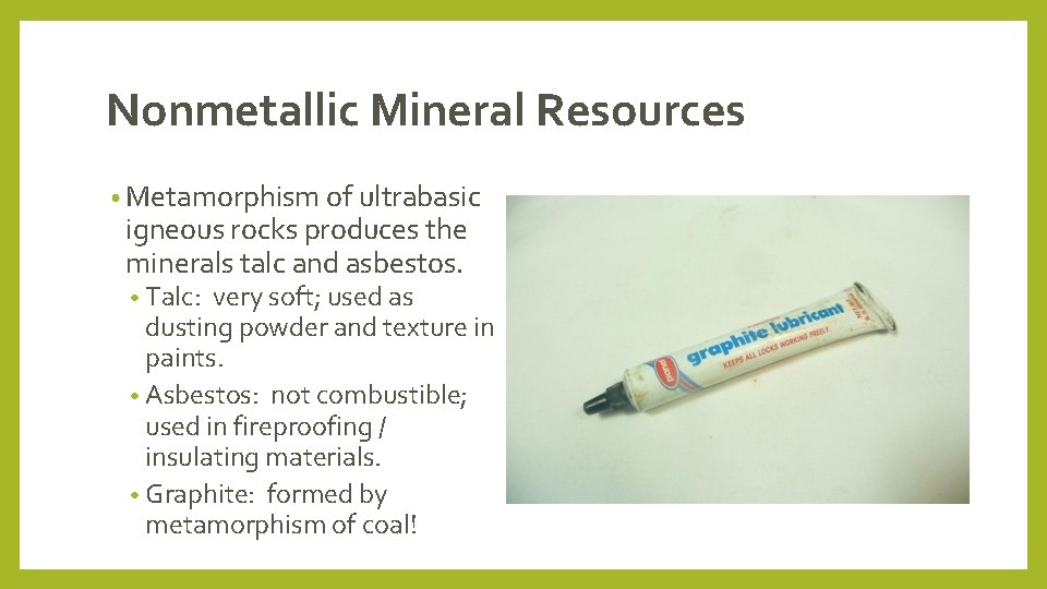 Nonmetallic Mineral Resources • Metamorphism of ultrabasic igneous rocks produces the minerals talc and