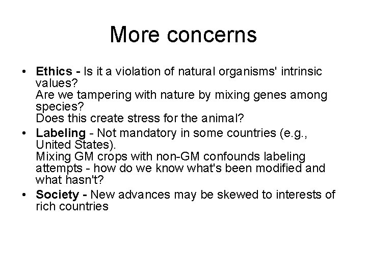 More concerns • Ethics - Is it a violation of natural organisms' intrinsic values?