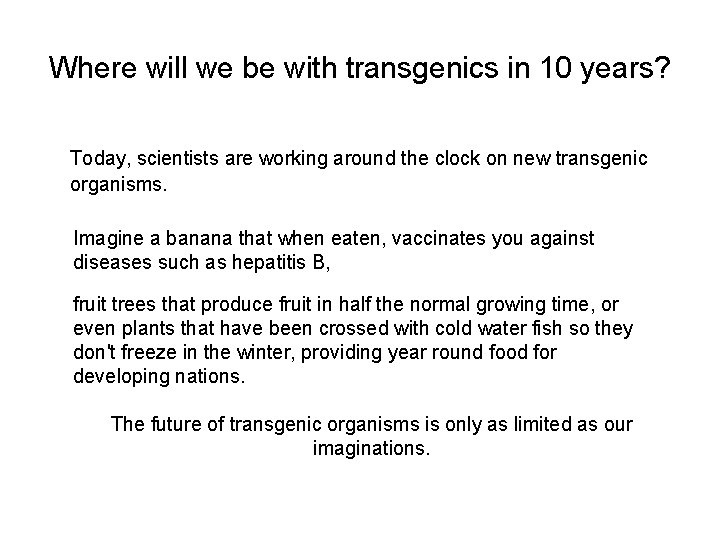 Where will we be with transgenics in 10 years? Today, scientists are working around