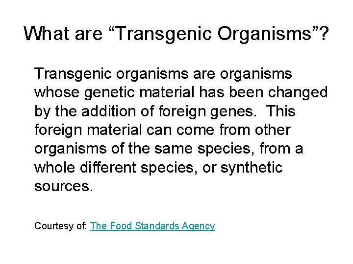 What are “Transgenic Organisms”? Transgenic organisms are organisms whose genetic material has been changed