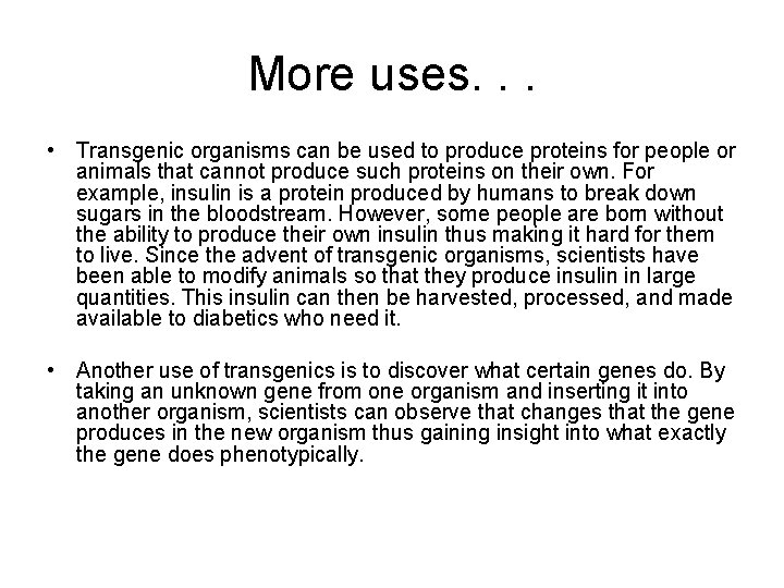 More uses. . . • Transgenic organisms can be used to produce proteins for