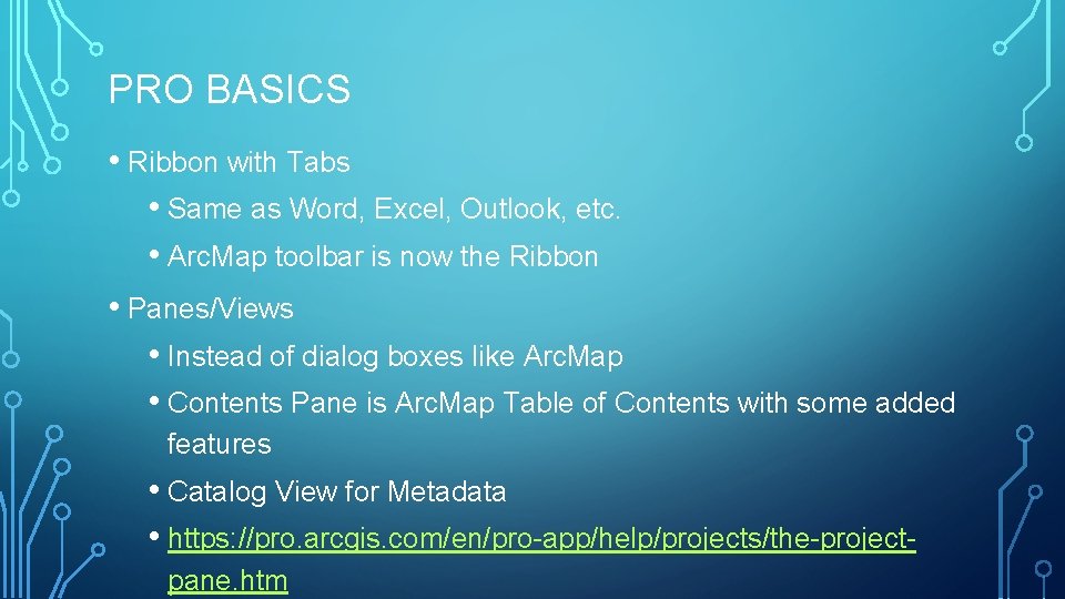 PRO BASICS • Ribbon with Tabs • Same as Word, Excel, Outlook, etc. •