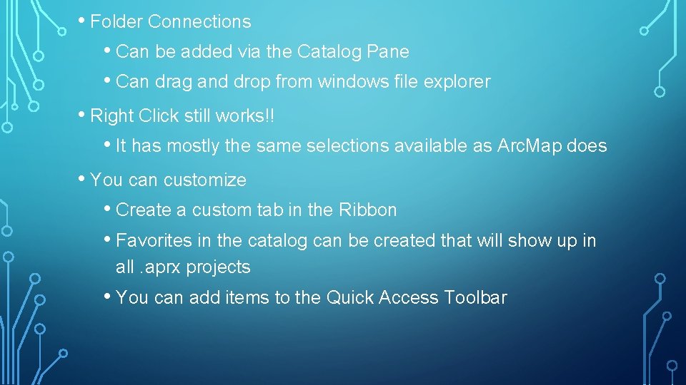  • Folder Connections • Can be added via the Catalog Pane • Can