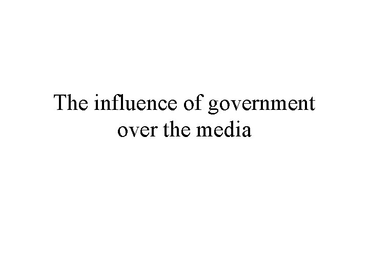 The influence of government over the media 