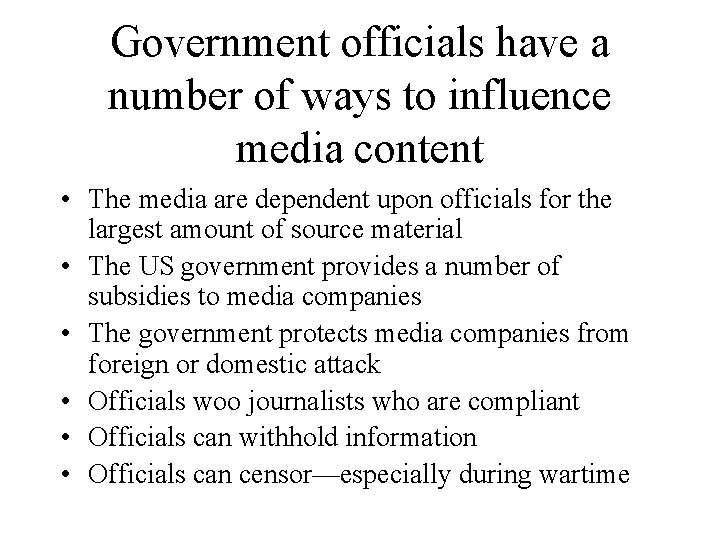 Government officials have a number of ways to influence media content • The media
