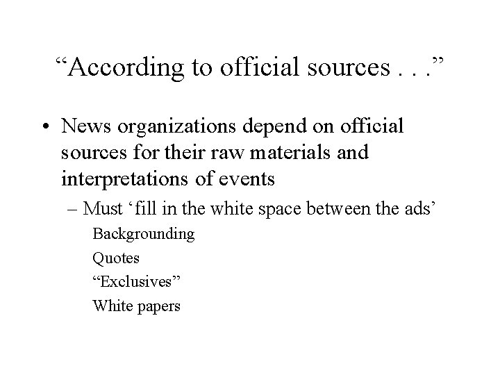 “According to official sources. . . ” • News organizations depend on official sources