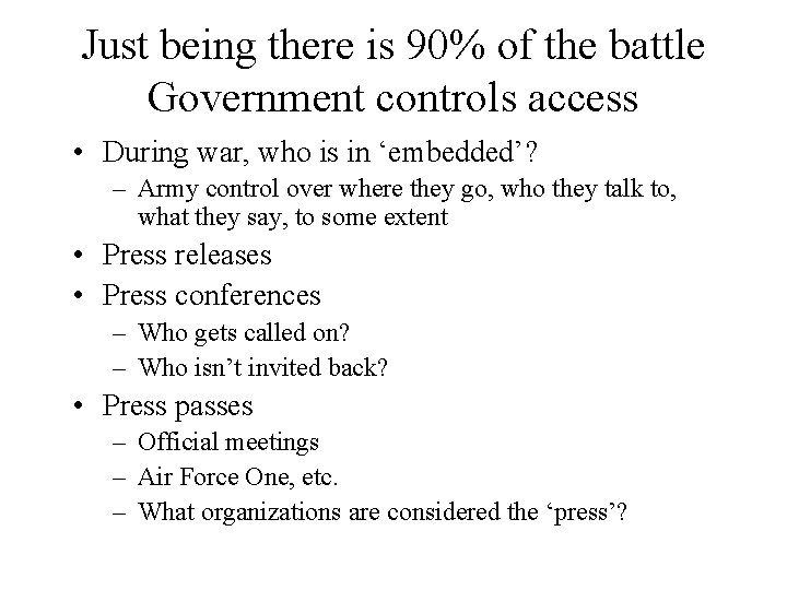 Just being there is 90% of the battle Government controls access • During war,