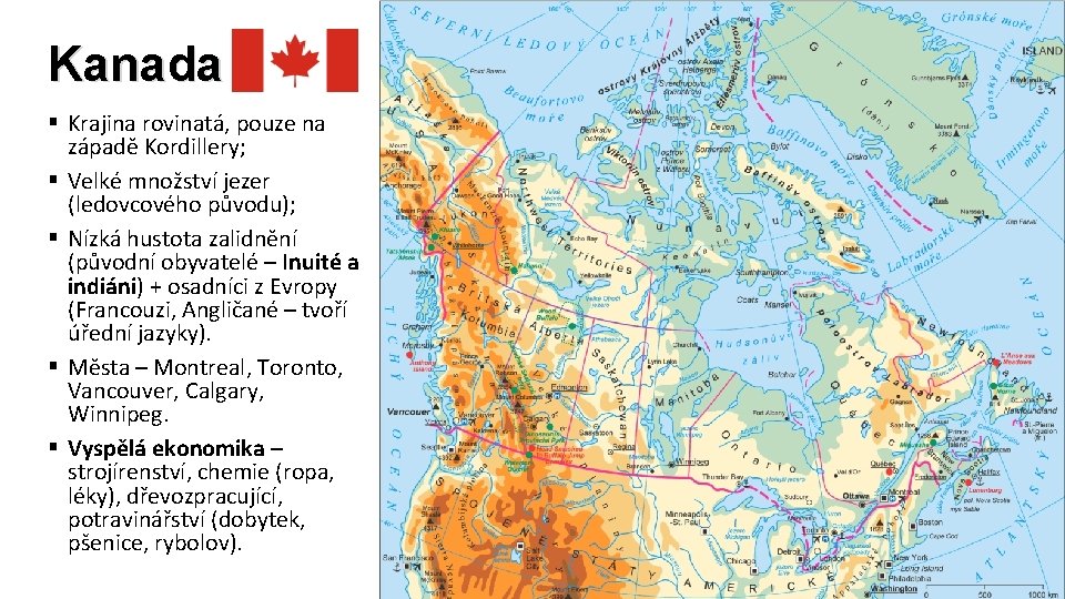 Kanada § Krajina rovinatá, pouze na západě Kordillery; § Velké množství jezer (ledovcového původu);