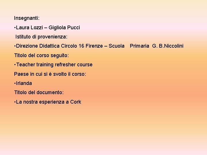 Insegnanti: • Laura Lozzi – Gigliola Pucci Istituto di provenienza: • Direzione Didattica Circolo