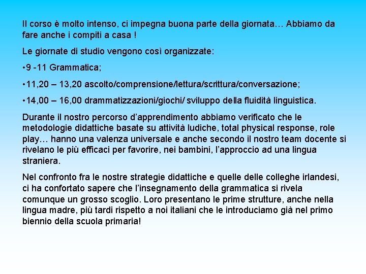 Il corso è molto intenso, ci impegna buona parte della giornata… Abbiamo da fare