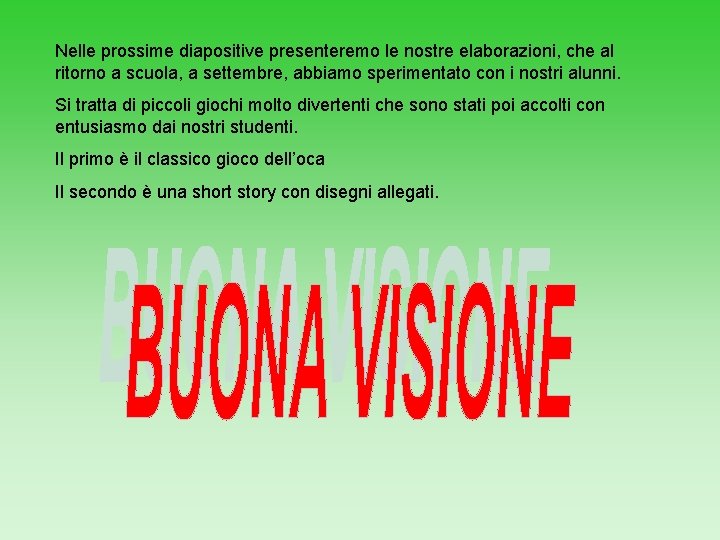 Nelle prossime diapositive presenteremo le nostre elaborazioni, che al ritorno a scuola, a settembre,