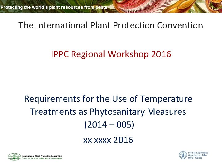 The International Plant Protection Convention IPPC Regional Workshop 2016 Requirements for the Use of