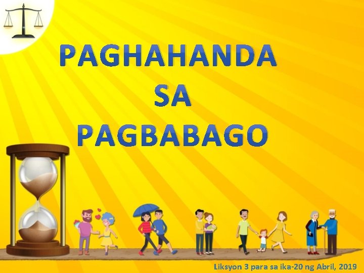 PAGHAHANDA SA PAGBABAGO Liksyon 3 para sa ika-20 ng Abril, 2019 