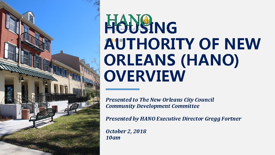 HOUSING AUTHORITY OF NEW ORLEANS (HANO) OVERVIEW Presented to The New Orleans City Council
