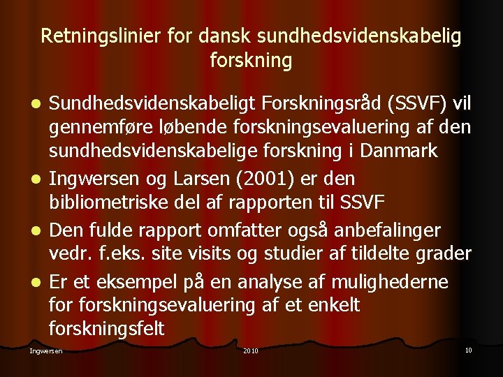 Retningslinier for dansk sundhedsvidenskabelig forskning Sundhedsvidenskabeligt Forskningsråd (SSVF) vil gennemføre løbende forskningsevaluering af den