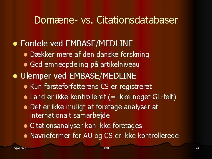 Domæne- vs. Citationsdatabaser l Fordele ved EMBASE/MEDLINE Dækker mere af den danske forskning l