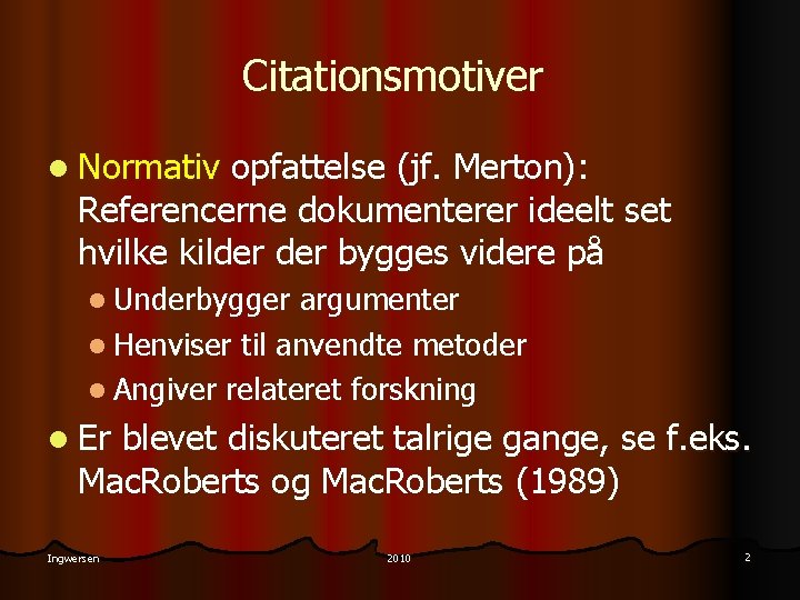 Citationsmotiver l Normativ opfattelse (jf. Merton): Referencerne dokumenterer ideelt set hvilke kilder bygges videre