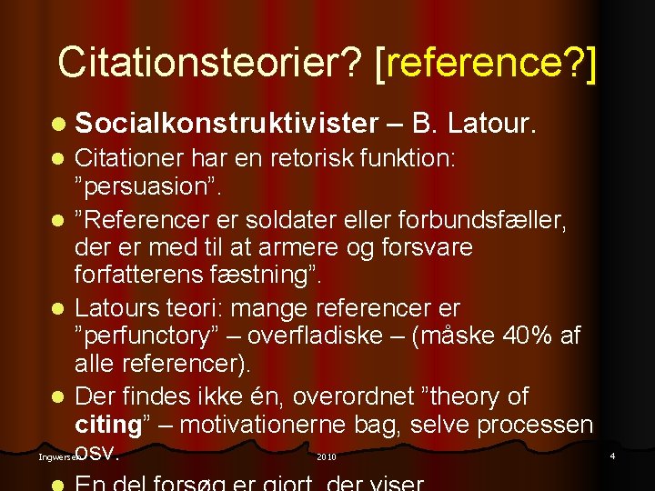 Citationsteorier? [reference? ] l Socialkonstruktivister – B. Latour. Citationer har en retorisk funktion: ”persuasion”.