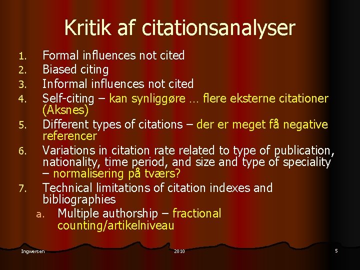 Kritik af citationsanalyser 1. 2. 3. 4. 5. 6. 7. Formal influences not cited