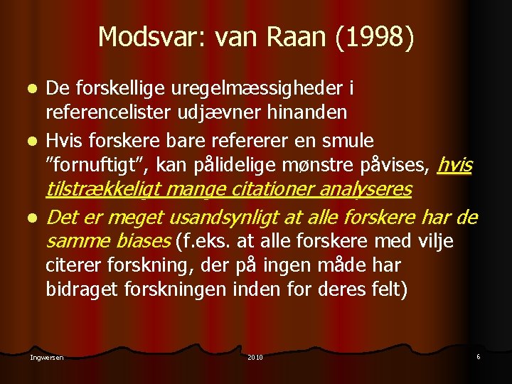 Modsvar: van Raan (1998) De forskellige uregelmæssigheder i referencelister udjævner hinanden l Hvis forskere