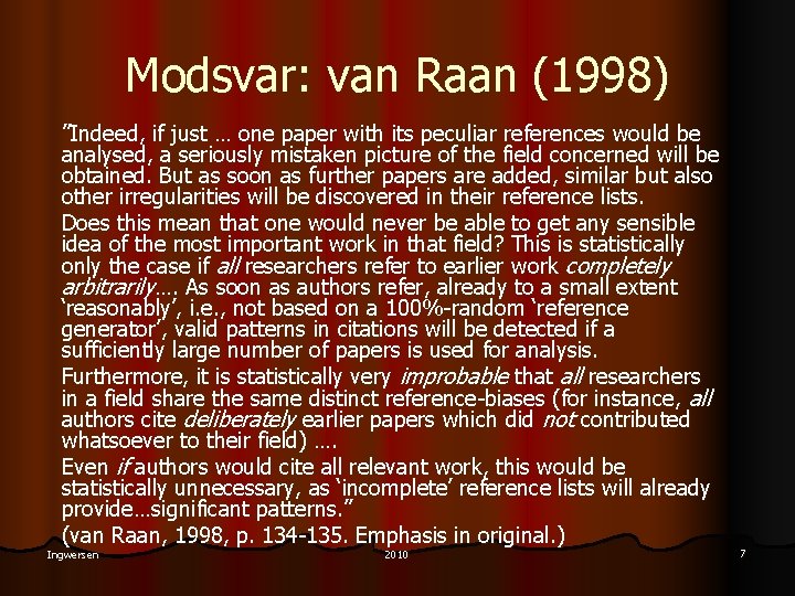 Modsvar: van Raan (1998) ”Indeed, if just … one paper with its peculiar references