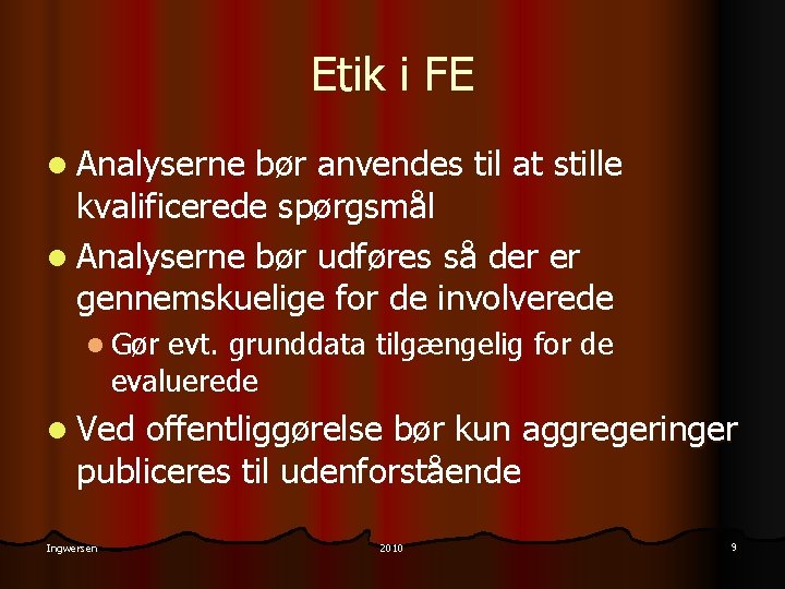 Etik i FE l Analyserne bør anvendes til at stille kvalificerede spørgsmål l Analyserne