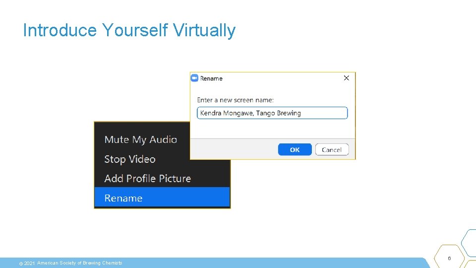 Introduce Yourself Virtually © 2021 American Society of Brewing Chemists 6 