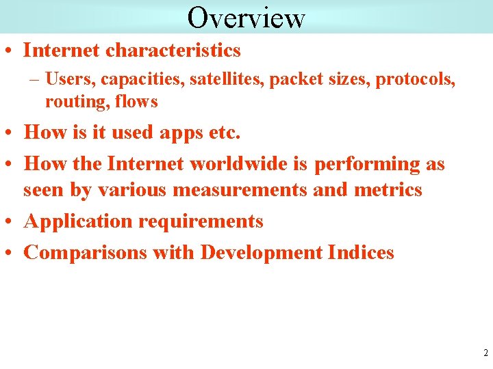 Overview • Internet characteristics – Users, capacities, satellites, packet sizes, protocols, routing, flows •
