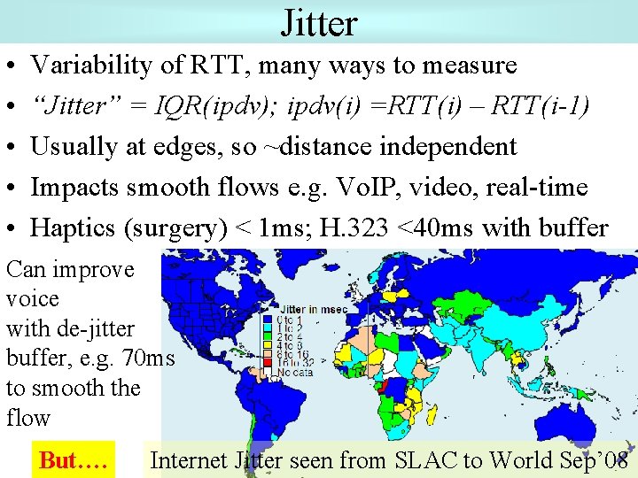 Jitter • • • Variability of RTT, many ways to measure “Jitter” = IQR(ipdv);