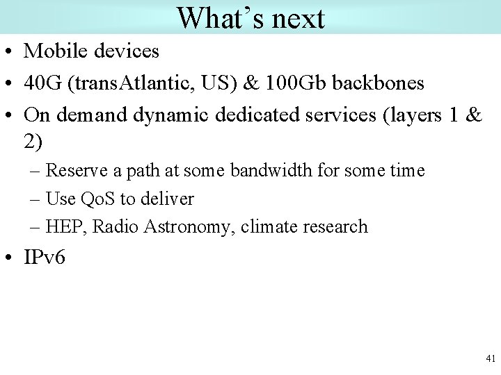 What’s next • Mobile devices • 40 G (trans. Atlantic, US) & 100 Gb