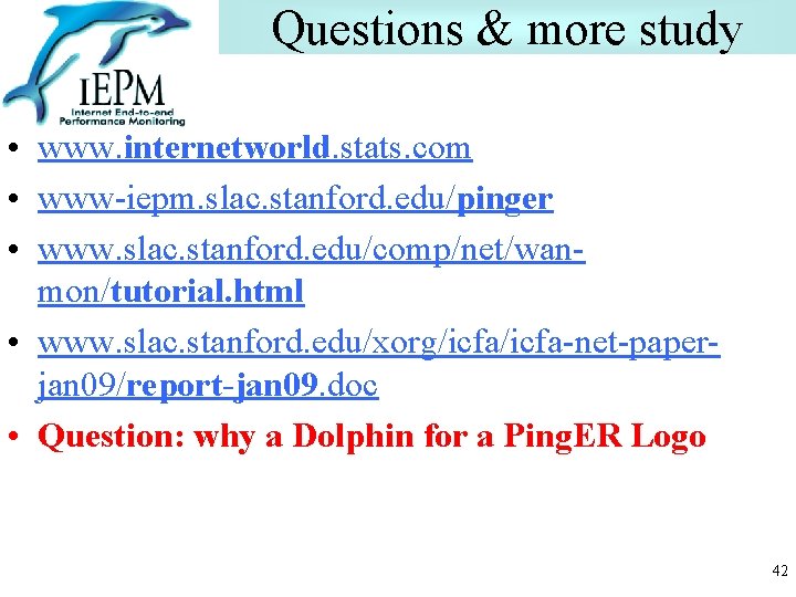 Questions & more study • www. internetworld. stats. com • www-iepm. slac. stanford. edu/pinger