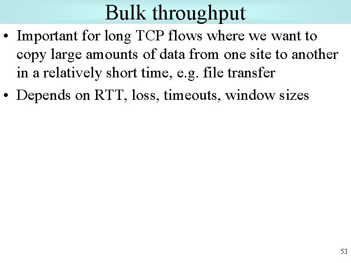 Bulk throughput • Important for long TCP flows where we want to copy large