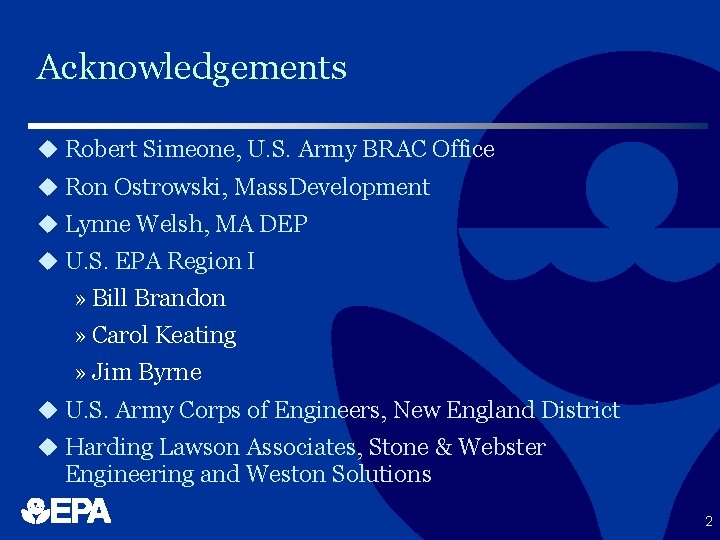 Acknowledgements u Robert Simeone, U. S. Army BRAC Office u Ron Ostrowski, Mass. Development