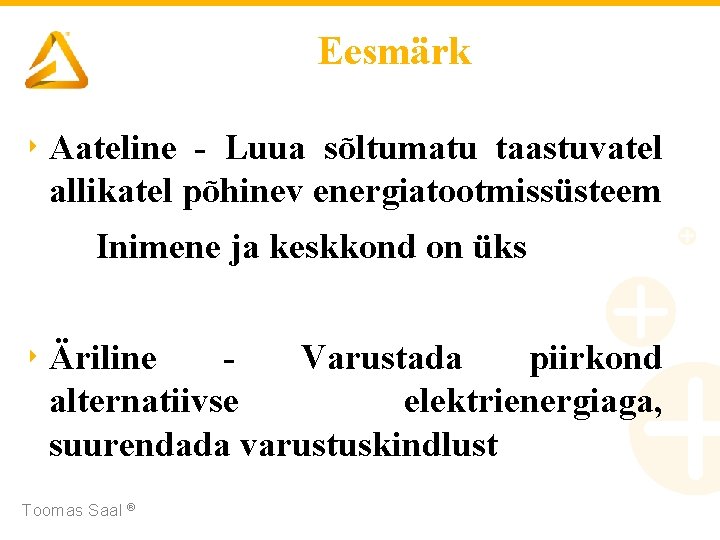 Eesmärk ‣ Aateline - Luua sõltumatu taastuvatel allikatel põhinev energiatootmissüsteem Inimene ja keskkond on