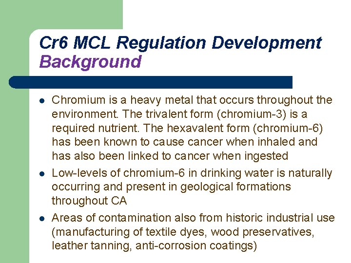 Cr 6 MCL Regulation Development Background l l l Chromium is a heavy metal