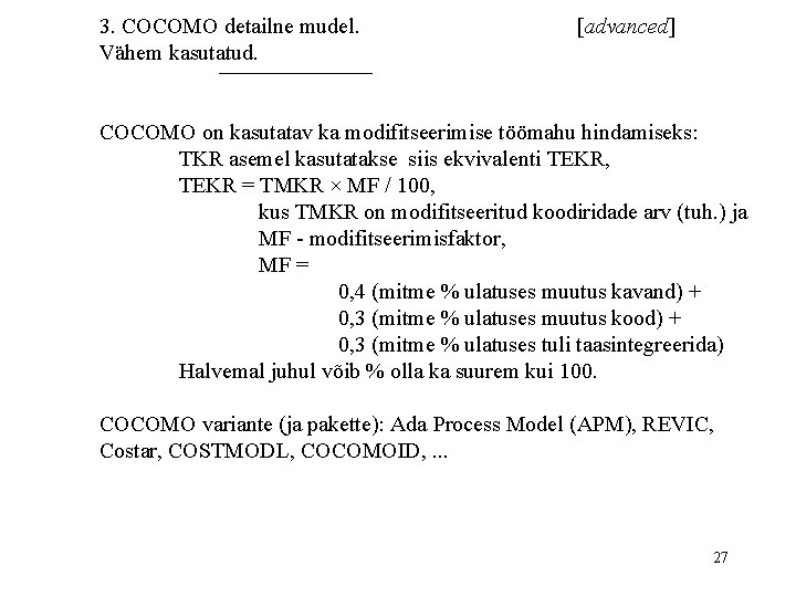 3. COCOMO detailne mudel. Vähem kasutatud. [advanced] COCOMO on kasutatav ka modifitseerimise töömahu hindamiseks: