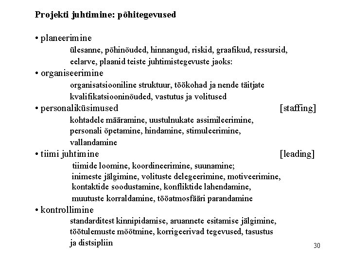 Projekti juhtimine: põhitegevused • planeerimine ülesanne, põhinõuded, hinnangud, riskid, graafikud, ressursid, eelarve, plaanid teiste