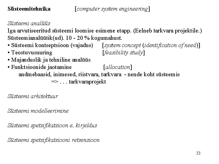 Süsteemitehnika [computer system engineering] Süsteemi analüüs Iga arvutiseeritud süsteemi loomise esimene etapp. (Eelneb tarkvara