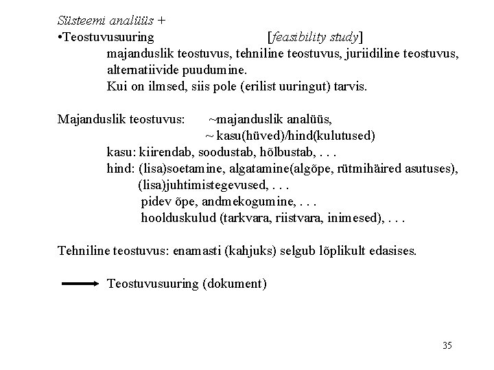 Süsteemi analüüs + • Teostuvusuuring [feasibility study] majanduslik teostuvus, tehniline teostuvus, juriidiline teostuvus, alternatiivide