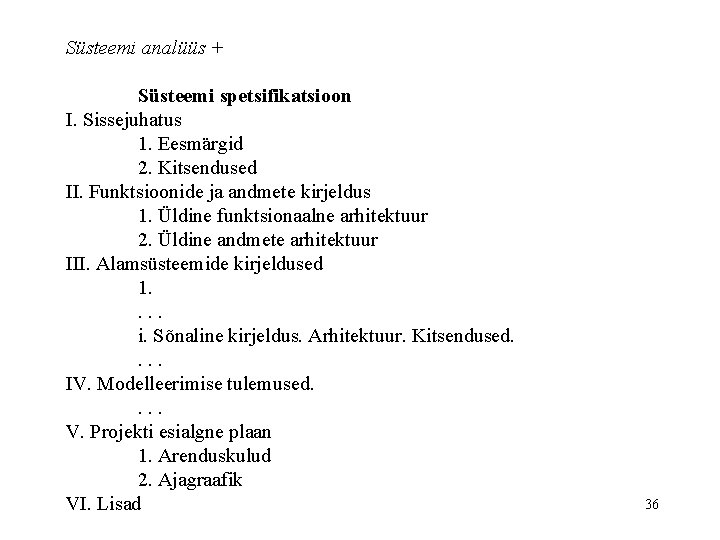 Süsteemi analüüs + Süsteemi spetsifikatsioon I. Sissejuhatus 1. Eesmärgid 2. Kitsendused II. Funktsioonide ja