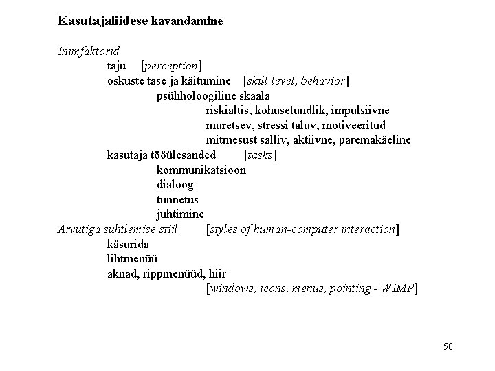 Kasutajaliidese kavandamine Inimfaktorid taju [perception] oskuste tase ja käitumine [skill level, behavior] psühholoogiline skaala