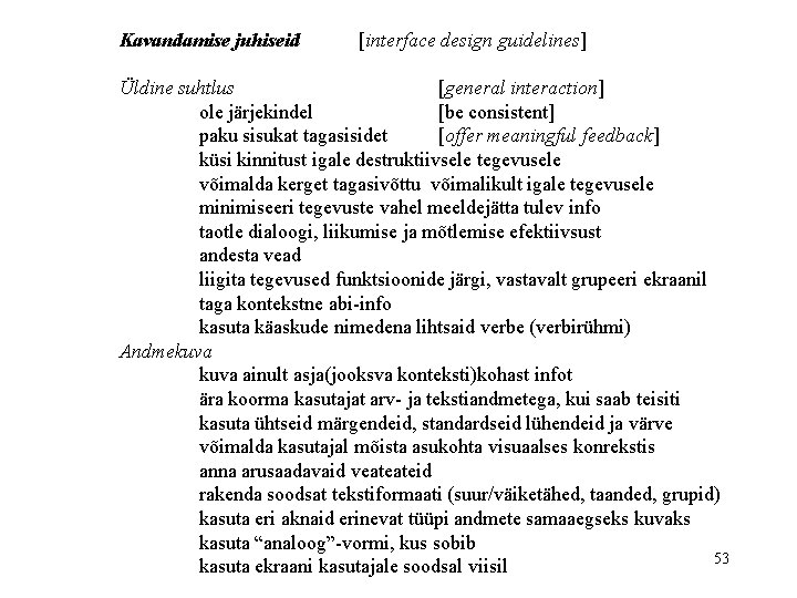 Kavandamise juhiseid [interface design guidelines] Üldine suhtlus [general interaction] ole järjekindel [be consistent] paku