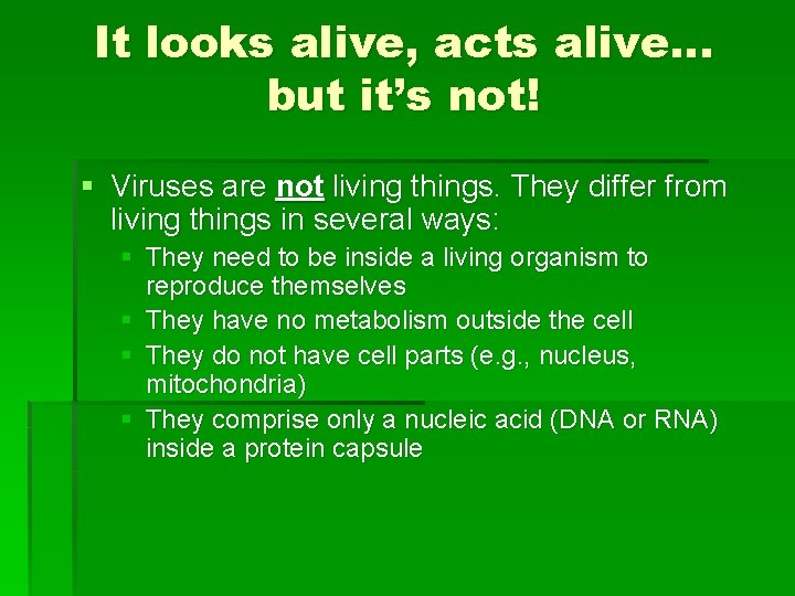 It looks alive, acts alive… but it’s not! § Viruses are not living things.